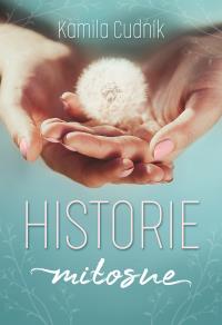 HISTORIE MIŁOSNE. Autor: KAMILA CUDNIK. Dobreksiazki.pl Okładka książki HISTORIE MIŁOSNE