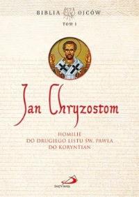 Homilie do Drugiego Listu św. Pawła do Koryntian. Autor: Święty Jan Chryzostom. Dobreksiazki.pl Okładka książki Homilie do Drugiego Listu św. Pawła do Koryntian
