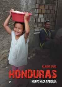 HONDURAS NIEGASNĄCA NADZIEJA. Autor: KLAUDIA ZAJĄC. Dobreksiazki.pl Okładka książki HONDURAS NIEGASNĄCA NADZIEJA
