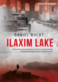 Ilaxim Lake. Autor: Wacht Daniel. Dobreksiazki.pl Okładka książki Ilaxim Lake