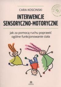 Interwencje sensoryczno - motoryczne. Autor: Cara Koscinski. Dobreksiazki.pl Okładka książki Interwencje sensoryczno - motoryczne