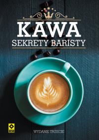 Kawa. Sekrety baristy w.3. Autor: Opracowanie zbiorowe. Dobreksiazki.pl Okładka książki Kawa. Sekrety baristy w.3