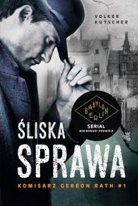 Komisarz Gereon Rath T.1 Śliska sprawa. Autor: Volker Kutscher. Dobreksiazki.pl Okładka książki Komisarz Gereon Rath T.1 Śliska sprawa