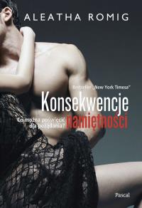 KONSEKWENCJE NAMIĘTNOŚCI. Autor: Aleatha Romig. Dobreksiazki.pl Okładka książki KONSEKWENCJE NAMIĘTNOŚCI