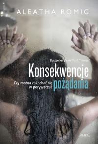 KONSEKWENCJE POŻĄDANIA. Autor: ALEATHY ROMIG. Dobreksiazki.pl Okładka książki KONSEKWENCJE POŻĄDANIA