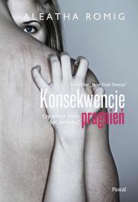 KONSEKWENCJE PRAGNIEŃ. Autor: Aleatha Romig. Dobreksiazki.pl Okładka książki KONSEKWENCJE PRAGNIEŃ