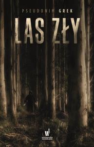 Las zły. Autor: pseudonim GREK. Dobreksiazki.pl Okładka książki Las zły