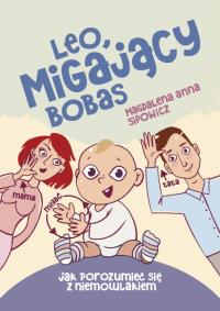 Leo migający bobas. Autor: Sipowicz Magdalena Anna. Dobreksiazki.pl Okładka książki Leo migający bobas