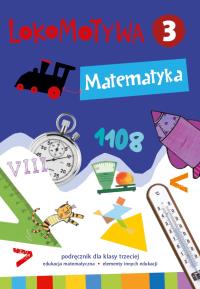 Lokomotywa 3 Matematyka podręcznik GWO. Autor: Małgorzata Dobrowolska (red.), Szulc Agnieszka. Dobreksiazki.pl Okładka książki Lokomotywa 3 Matematyka podręcznik GWO