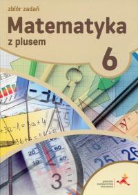 Matematyka SP 6 Z Plusem Zbiór zadań w.2019 GWO. Autor: K. Zarzycka, P. Zarzycki. Dobreksiazki.pl Okładka książki Matematyka SP 6 Z Plusem Zbiór zadań w.2019 GWO
