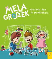 Mela i Groszek. Groszek idzie do przedszkola. Autor: Skibińska Ewa. Dobreksiazki.pl Okładka książki Mela i Groszek. Groszek idzie do przedszkola