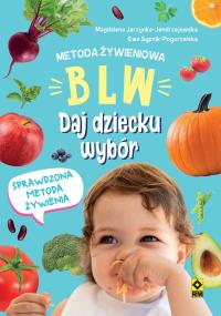 Metoda żywieniowa BLW. Daj dziecku wybór. Autor: Opracowanie zbiorowe. Dobreksiazki.pl Okładka książki Metoda żywieniowa BLW. Daj dziecku wybór