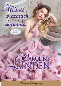 Miłość w czasach skandalu. Autor: Linden Caroline. Dobreksiazki.pl Okładka książki Miłość w czasach skandalu