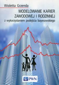Modelowanie karier zawodowej i rodzinnej z wykorzystaniem podejścia bayesowskiego. Autor: Grzenda Wioletta. Dobreksiazki.pl Okładka książki Modelowanie karier zawodowej i rodzinnej z wykorzystaniem podejścia bayesowskiego