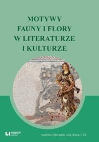 Motywy fauny i flory w literaturze i kulturze. Autor: praca zbiorowa. Dobreksiazki.pl Okładka książki Motywy fauny i flory w literaturze i kulturze