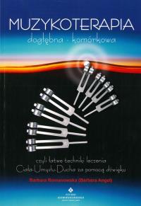 Muzykoterapia dogłębna - komórkowa wyd.3. Autor: Barbara Angel Romanowska. Dobreksiazki.pl Okładka książki Muzykoterapia dogłębna - komórkowa wyd.3