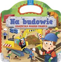 NA BUDOWIE KSIĄŻECZKA MAŁEGO CHŁOPCA. Autor: Opracowanie zbiorowe. Dobreksiazki.pl Okładka książki NA BUDOWIE KSIĄŻECZKA MAŁEGO CHŁOPCA
