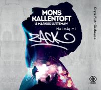Na imię mi Zack - Audiobook. Autor: Mons Kallentoft, Lutteman Markus. Dobreksiazki.pl Okładka książki Na imię mi Zack - Audiobook
