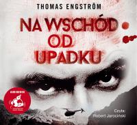 Na wschód od upadku. Autor: Engström Thomas. Dobreksiazki.pl Okładka książki Na wschód od upadku