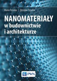 Nanomateriały w architekturze i budownictwie. Autor: Maria Trzaska, Zdzisław Trzaska. Dobreksiazki.pl Okładka książki Nanomateriały w architekturze i budownictwie