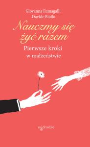 NAUCZMY SIĘ ŻYĆ RAZEM PIERWSZE KROKI W MAŁŻEŃSTWIE. Autor: GIOVANNA FUMAGALLI, DAVIDE BIOLLO. Dobreksiazki.pl Okładka książki NAUCZMY SIĘ ŻYĆ RAZEM PIERWSZE KROKI W MAŁŻEŃSTWIE