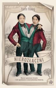 NIEROZŁĄCZNI SŁYNNI SYJAMSCY BRACIA I ICH SPOTKANIE Z AMERYKAŃSKĄ HISTORIĄ. Autor: YUNTE HUANG. Dobreksiazki.pl Okładka książki NIEROZŁĄCZNI SŁYNNI SYJAMSCY BRACIA I ICH SPOTKANIE Z AMERYKAŃSKĄ HISTORIĄ