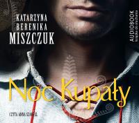 Noc kupały - Audiobook. Autor: Katarzyna Berenika Miszczuk. Dobreksiazki.pl Okładka książki Noc kupały - Audiobook