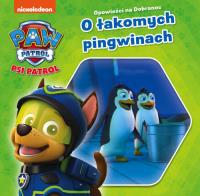 O ŁAKOMYCH PINGWINACH PSI PATROL OPOWIEŚCI NA DOBRANOC. Autor: Opracowanie zbiorowe. Dobreksiazki.pl Okładka książki O ŁAKOMYCH PINGWINACH PSI PATROL OPOWIEŚCI NA DOBRANOC