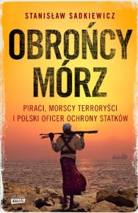 Obrońcy mórz. Autor: Stanisław Sadkiewicz. Dobreksiazki.pl Okładka książki Obrońcy mórz