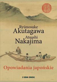 OPOWIADANIA JAPOŃSKIE. Autor: Ryunosuke Akutagawa, Atsushi Nakajima. Dobreksiazki.pl Okładka książki OPOWIADANIA JAPOŃSKIE
