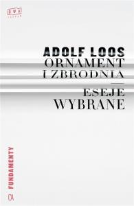 Ornament i zbrodnia. Eseje wybrane. Autor: Loos Adolf. Dobreksiazki.pl Okładka książki Ornament i zbrodnia. Eseje wybrane