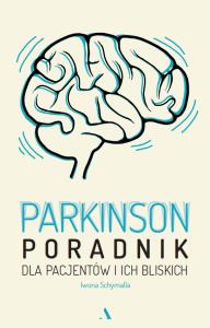 Parkinson. Poradnik dla pacjentów i ich bliskich. Autor: Schymalla Iwona. Dobreksiazki.pl Okładka książki Parkinson. Poradnik dla pacjentów i ich bliskich