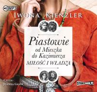 Piastowie od Mieszka do Kazimierza Miłość i władza - Audiobook. Autor: Iwona Kienzler. Dobreksiazki.pl Okładka książki Piastowie od Mieszka do Kazimierza Miłość i władza - Audiobook