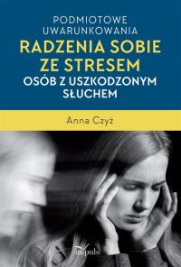 Podmiotowe uwarunkowania radzenia sobie ze.... Autor: Czyż Anna. Dobreksiazki.pl Okładka książki Podmiotowe uwarunkowania radzenia sobie ze...