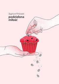 Podzielona miłość. Autor: Pinkowski Zygmunt. Dobreksiazki.pl Okładka książki Podzielona miłość