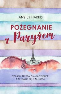 POŻEGNANIE Z PARYŻEM. Autor: ANSTEY HARRIS. Dobreksiazki.pl Okładka książki POŻEGNANIE Z PARYŻEM