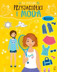 Przyjaciółki i moda. Na sportowo. Autor: Opracowanie zbiorowe. Dobreksiazki.pl Okładka książki Przyjaciółki i moda. Na sportowo