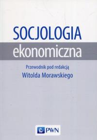 Socjologia ekonomiczna. Wydawca: Wydawnictwo Naukowe PWN. Dobreksiazki.pl Opakowanie Socjologia ekonomiczna