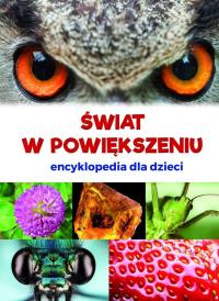ŚWIAT W POWIĘKSZENIU ENCYKLOPEDIA DLA DZIECI. Autor: KAROLINA WAŁDOCH. Dobreksiazki.pl Okładka książki ŚWIAT W POWIĘKSZENIU ENCYKLOPEDIA DLA DZIECI