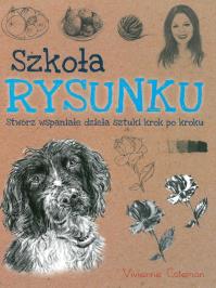 SZKOŁA RYSUNKU STWÓRZ WSPANIAŁE DZIEŁA SZTUKI KROK PO KROKU. Autor: Vivienne Coleman. Dobreksiazki.pl Okładka książki SZKOŁA RYSUNKU STWÓRZ WSPANIAŁE DZIEŁA SZTUKI KROK PO KROKU