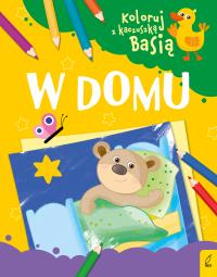 W DOMU KOLORUJ Z KACZUSZKĄ BASIĄ. Autor: Opracowanie zbiorowe. Dobreksiazki.pl Okładka książki W DOMU KOLORUJ Z KACZUSZKĄ BASIĄ