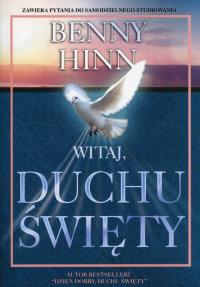 Witaj, Duchu Święty. Autor: Hinn Benny. Dobreksiazki.pl Okładka książki Witaj, Duchu Święty