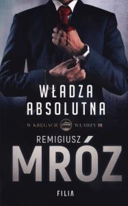 WŁADZA ABSOLUTNA W KRĘGACH WŁADZY TOM 3 WYD. KIESZONKOWE. Autor: Remigiusz Mróz. Dobreksiazki.pl Okładka książki WŁADZA ABSOLUTNA W KRĘGACH WŁADZY TOM 3 WYD. KIESZONKOWE