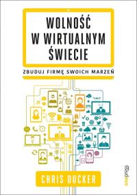 Wolność w wirtualnym świecie. Autor: Ducker Chris. Dobreksiazki.pl Okładka książki Wolność w wirtualnym świecie