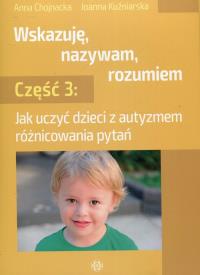 Wskazuję, nazywam, rozumiem cz. 3. Autor: Joanna Chojnacka, Joanna Kuźniarska. Dobreksiazki.pl Okładka książki Wskazuję, nazywam, rozumiem cz. 3
