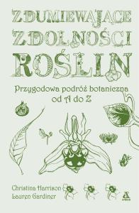 Zdumiewające zdolności roślin. Autor: Christina Harrison, Lauren Gardiner. Dobreksiazki.pl Okładka książki Zdumiewające zdolności roślin