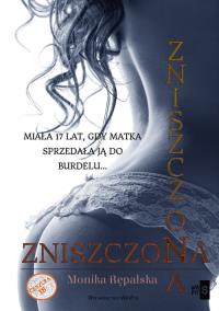 Zniszczona. Autor: Rępalska Minika. Dobreksiazki.pl Okładka książki Zniszczona