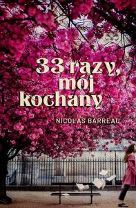 33 razy, mój kochany. Autor: Barreau Nicolas. Dobreksiazki.pl Okładka książki 33 razy, mój kochany