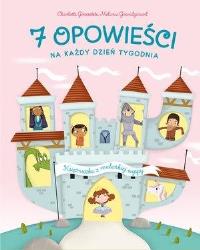 7 opowieści na każdy dzień tygodnia. Księżniczka... Autor: Grossetete Charlotte. Dobreksiazki.pl Okładka książki 7 opowieści na każdy dzień tygodnia. Księżniczka..