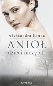 ANIOŁ DZIECI NICZYICH. Autor: Krupa Aleksandra. Dobreksiazki.pl Okładka książki ANIOŁ DZIECI NICZYICH